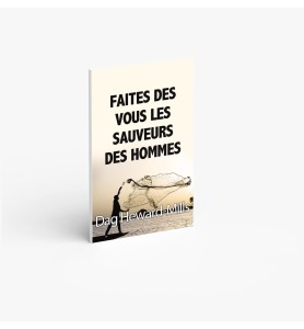 Faites de vous les sauveurs des hommes